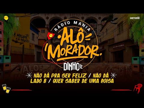 Rádio Mania - Alô Morador - Dinho Luz | Não Dá Pra Ser Feliz / Não Dá / Lado B / Quer Saber de Uma