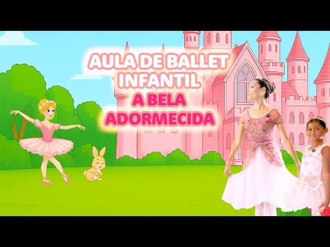 A Bela Adormecida | Aula de ballet infantil | Aprendendo com música, dança e brincadeiras!
