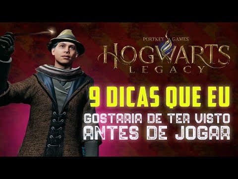 9 DICAS QUE EU GOSTARIA DE TER VISTO ANTES DE JOGAR HOGWARTS LEGACY